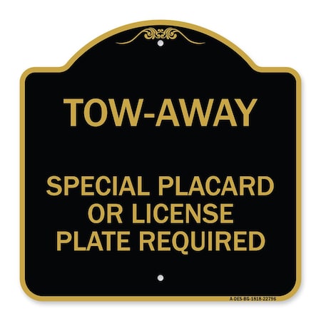 Signmission Tow-Away Special Placard or License Plate Required, Black & Gold Aluminum Sign, 18" H, BG-1818-22796 A-DES-BG-1818-22796